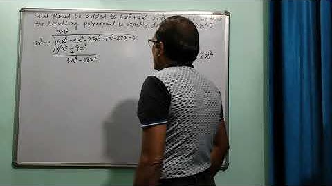 What should be added to 6x5 +4x4-27x3-7x2-27x-6 so that the resulting polynomial is exactly......