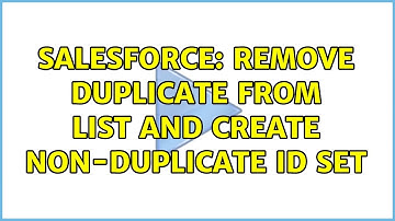 Salesforce: remove duplicate from list and create non-duplicate id set (2 Solutions!!)