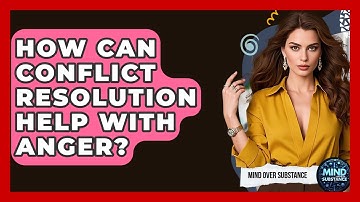How Can Conflict Resolution Help With Anger? - Mind Over Substance