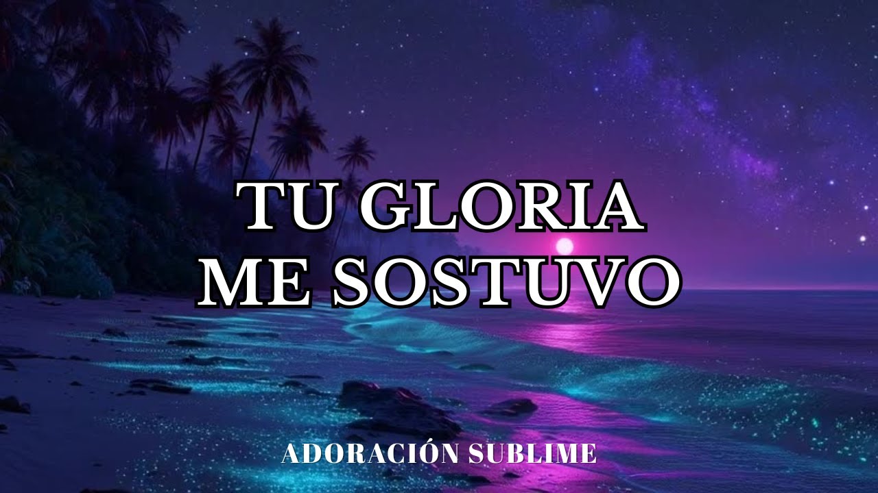 Adoración que Te Abraza el Alma | TU GLORIA ME SOSTUVO