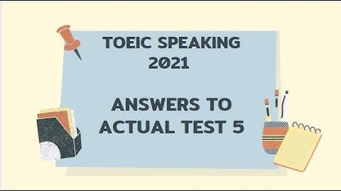 TOEIC SPEAKING 2021 | ANSWERS TO ACTUAL TEST 5