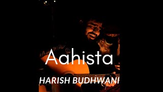 Aahista Live | Harish Budhwani | (Bonfire Version)