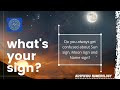 What's your sign ? Do you always get confused about Sun sign, Moon Sign and Name Sign ? -Numerology