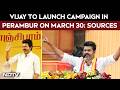 TVK News Today | Vijay To Launch TVK Campaign In Perambur On March 30, Say Sources