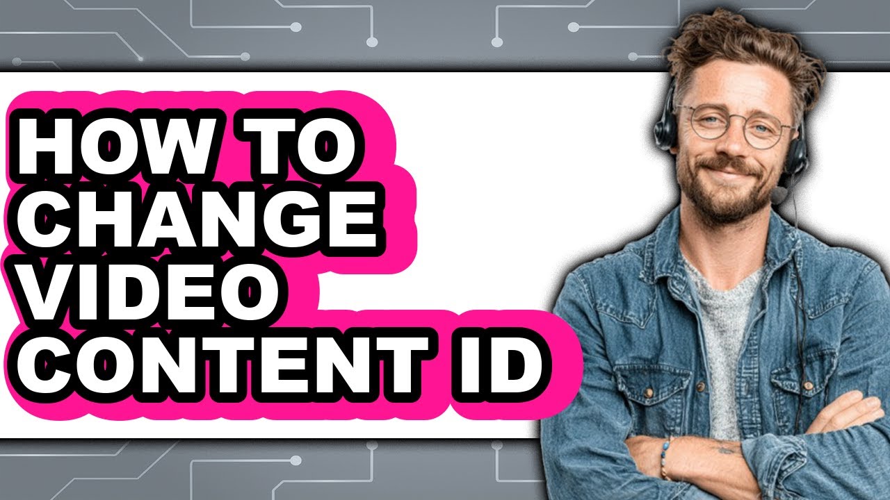 How to Change Video Content Id - Step by Step
