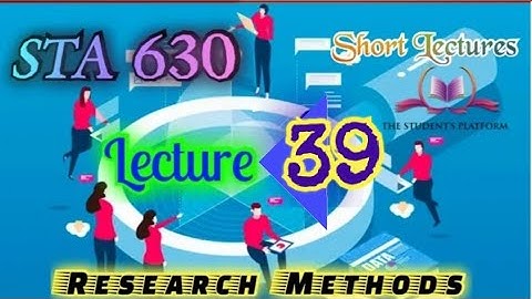 STA630 || Lecture 39 || Research Methods || Short Lecture ||VU Lectures