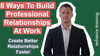 How To Build Professional Relationships At Work  Create Better Relationships Faster