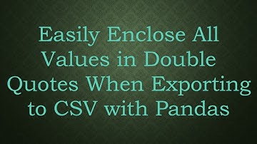 Easily Enclose All Values in Double Quotes When Exporting to CSV with Pandas