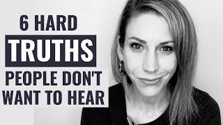 6 Hard TRUTHS People Don't Want to Hear