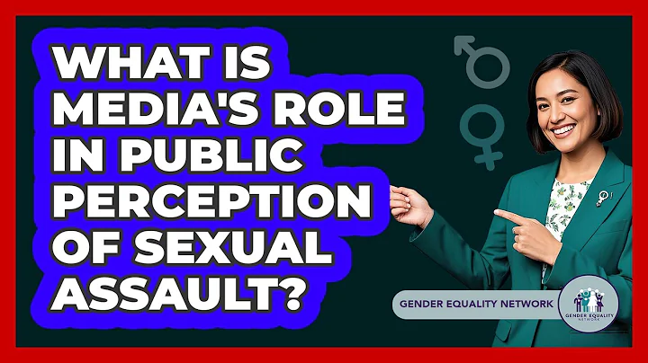 What Is Media's Role In Public Perception Of Sexual Assault? - Gender Equality Network