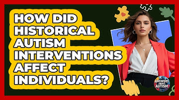 How Did Historical Autism Interventions Affect Individuals? - Answers About Autism