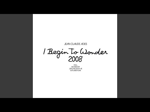 Jean-Claude Ades — I Begin To Wonder 2008 (Jerome Isma-ae Remix)