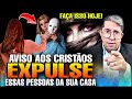 AVISO AOS CRISTÃOS! EXPULSE esse TIPO DE PESSOA de DENTRO da sua CASA HOJE