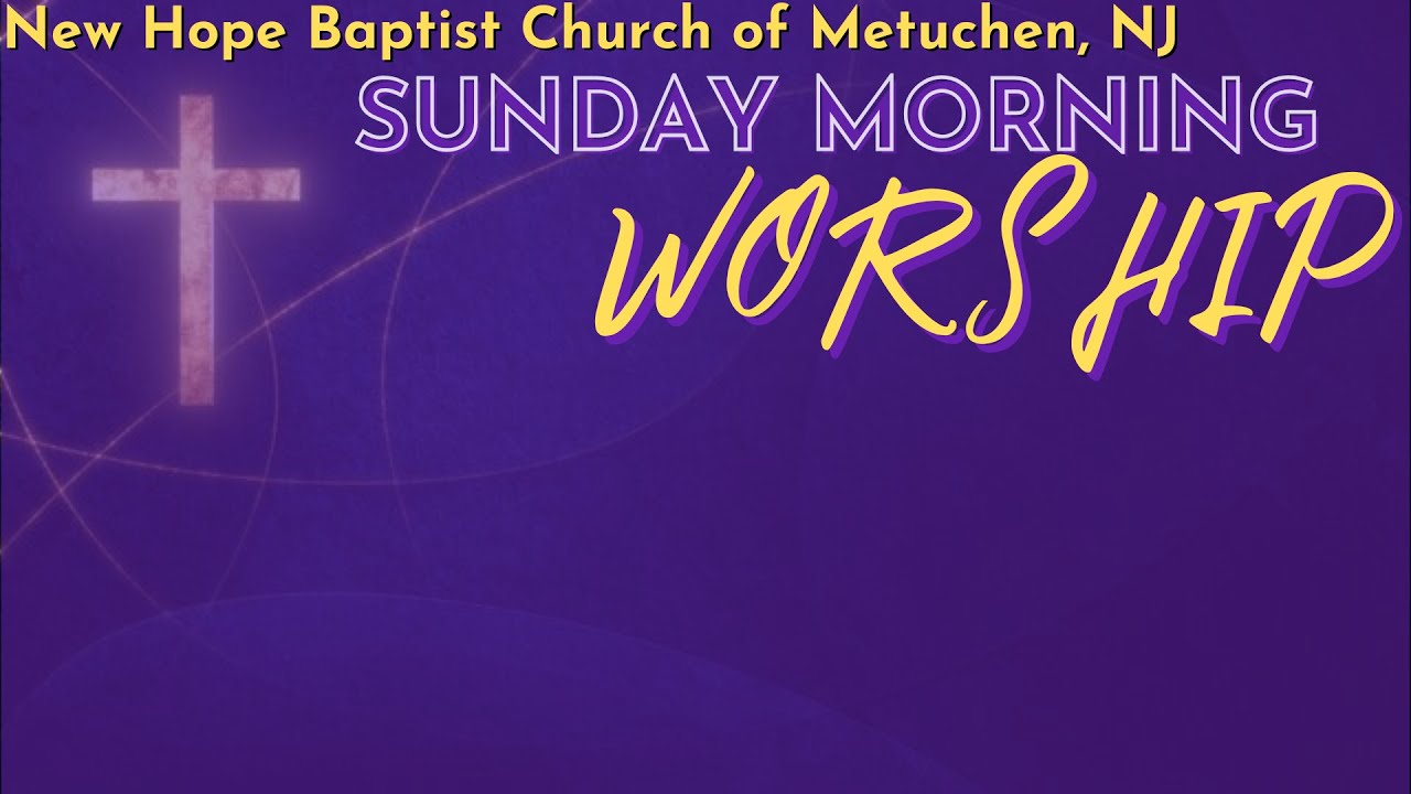 New Hope Baptist Church Metuchen -Sunday Morning Worship Service ...