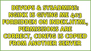 nginx is giving me 403 forbidden on index.html, permissions are correct, config is copied from...