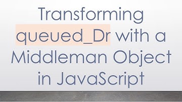 Transforming queued_Dr with a Middleman Object in JavaScript