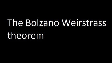 The Bolzano Weirstrass theorem