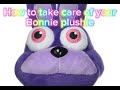 How to take care of your Bonnie Plush!(first guide)