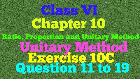 //Class VI // Chapter - 10//RATIO, PROPORTION AND UNITARY METHOD //Exercise - 10C //Question -11to19