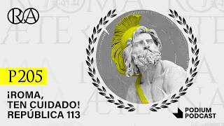 Roma Aeterna - ¡Roma, ten cuidado! – P205 – República 113
