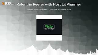 Refer the Reefer - Episode 11 - Dustin from World's Last Hope