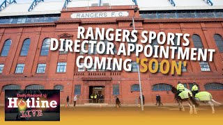 ‘Rangers fans should expect an appointment soon!’ | Hotline Live