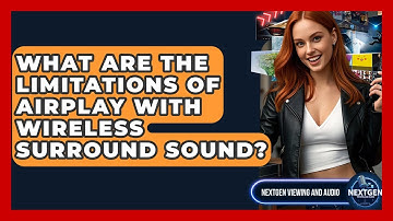 What Are The Limitations Of AirPlay With Wireless Surround Sound? - NextGen Viewing and Audio