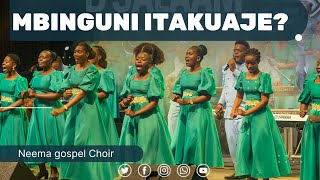 MBINGUNI ITAKUAJE-official music,Neema gospel Choir