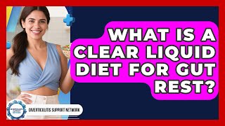 What Is A Clear Liquid Diet For Gut Rest? - Diverticulitis Support Network