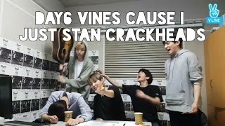 DAY6 VINES CAUSE I JUST STAN CRACKHEADS