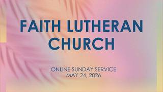 Online Sunday Service | May 24, 2026 | Faith Lutheran Church, Pleasant Hill, CA