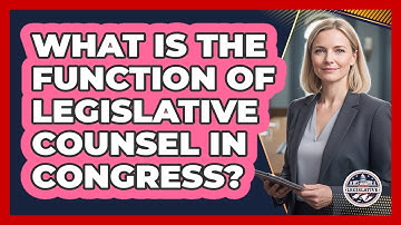 What Is The Function Of Legislative Counsel In Congress?