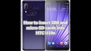 How To Insert Sim And Micro Sd Cards Into Htc U19E