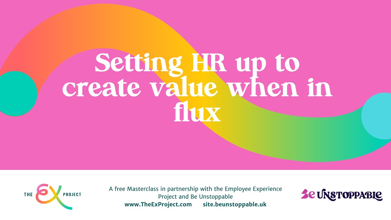 In Partnership with Be Unstoppable: Setting HR Up to Create Value in Flux