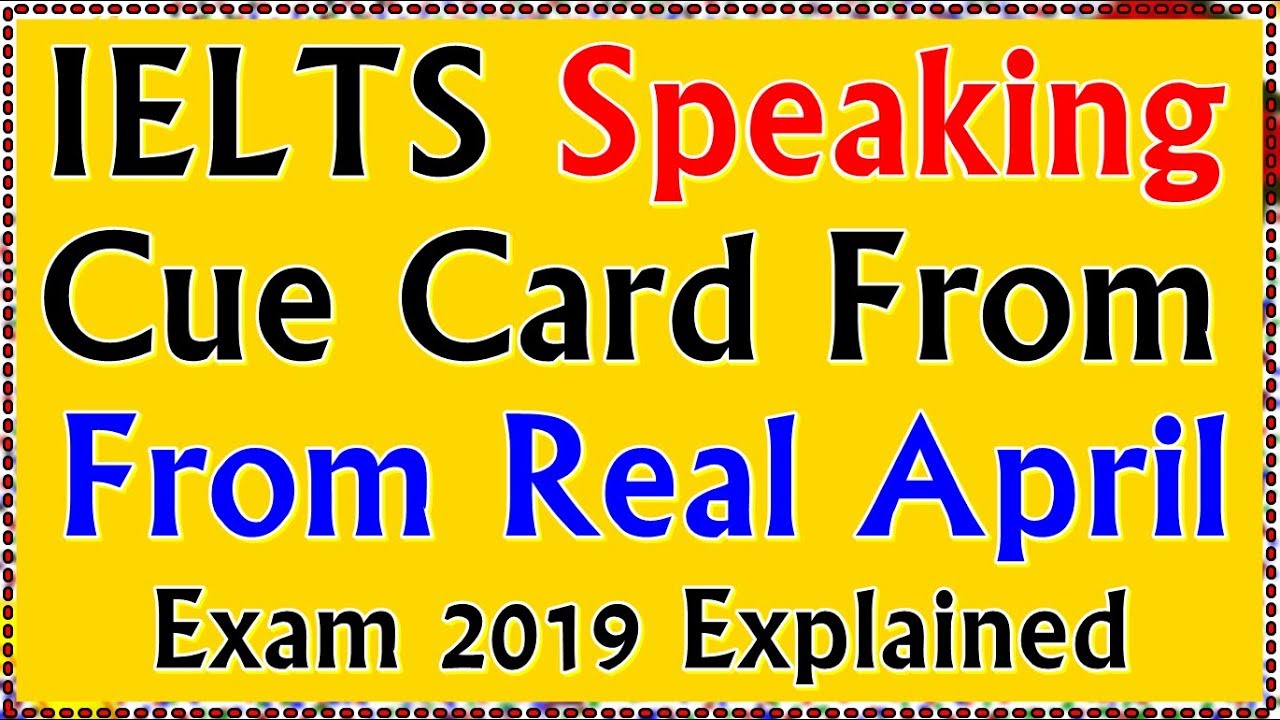 IELTS Speaking Test | Cue Card | Real IELTS Speaking Cue Card April 2019 ielts 2019 speaking topics