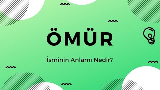 Ömür Isminin Anlamı Nedir?