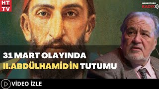 31 Mart Olayında II.Abdülhamid'in Tutumu Resimi