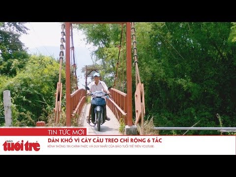 Video Dân khổ vì cây cầu treo chỉ rộng 6 tấc - youtube