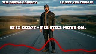 I Don’t Run From It - The Digital Cowboy
