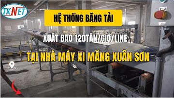 Tổng Thầu TKN | Hệ Thống Băng Tải Xuất Bao 120Tấn/Giờ/Line Tại Nhà Máy Xi Măng Xuân Sơn | TKNET