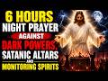 6 HOURS NIGHT PRAYER AGAINST DARK POWERS, SATANIC ALTARS AND MONITORING SPIRITS