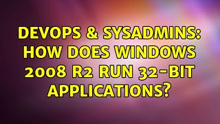 Celebrity DevOps & SysAdmins: How does Windows 2008 R2 run 32-bit applications? (2 Solutions!!) Wealth