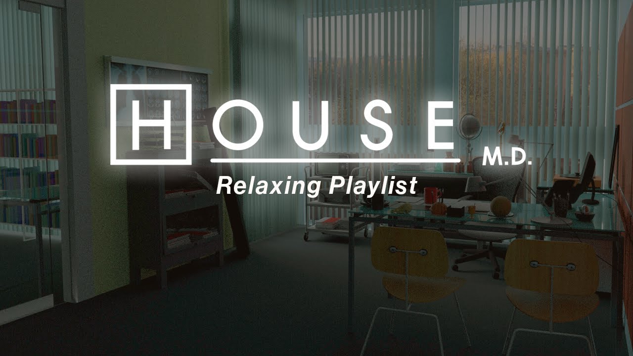 POV: It's 2004 and you are lonely in House's office – a House M. D. relaxing playlist