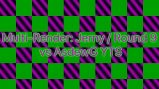 Multi-Render: Jerny / Round 9 vs AsdewG YTS