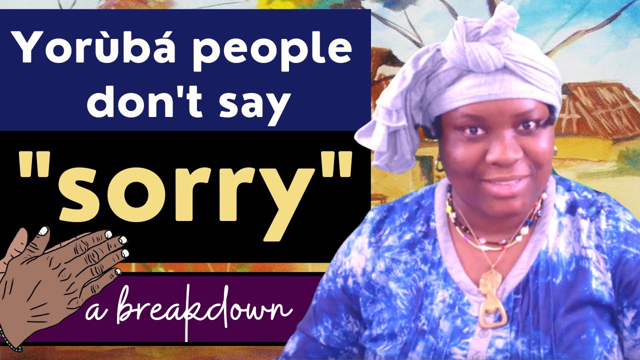 Yorùbá People Don't Say 'Sorry' A Detailed Breakdown YouTube