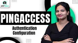 PingAccess Authentication Configuration | Authentication Setup in PingAccess | PingAccess | Upptalk