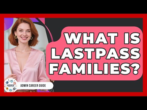 What Is LastPass Families? - Admin Career Guide