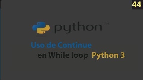 Curso Python – Uso de Continue en While loop con python - 44