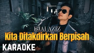 Ejai Aziz - Kita Ditakdirkan Berpisah Karaoke Official