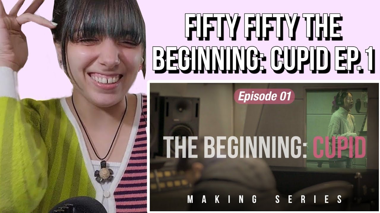 [ The Beginning: Cupid] Making Series - Ep. 01 | FIFTY-FIFTY REACTION ...